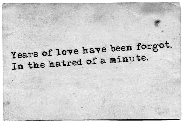 Years-of-love-have-been-forgot-in-the-hatred-of-a-minute