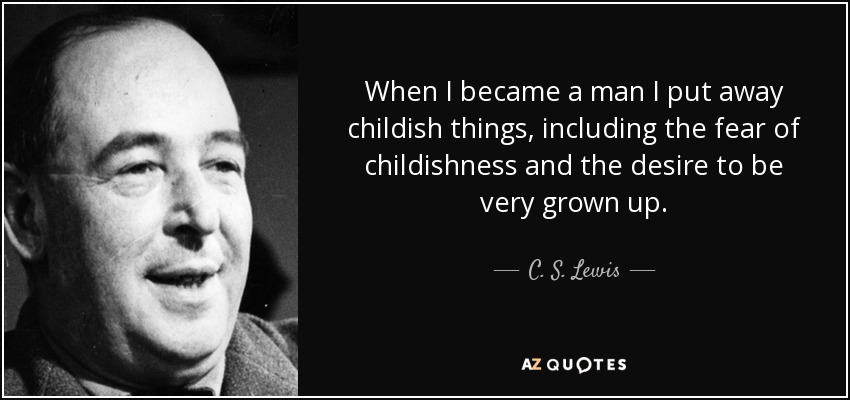 quote-when-i-became-a-man-i-put-away-childish-things-including-the-fear-of-childishness-and-c-s-lewis-42-6-0623